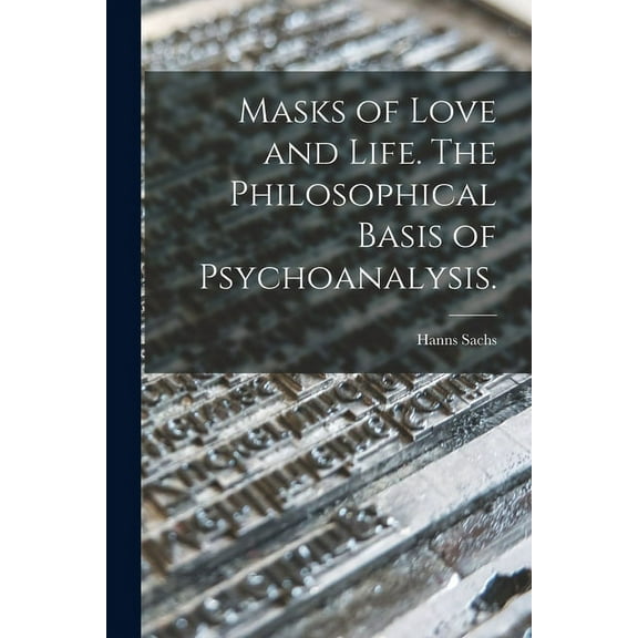 Masks of Love and Life. The Philosophical Basis of Psychoanalysis., (Paperback)