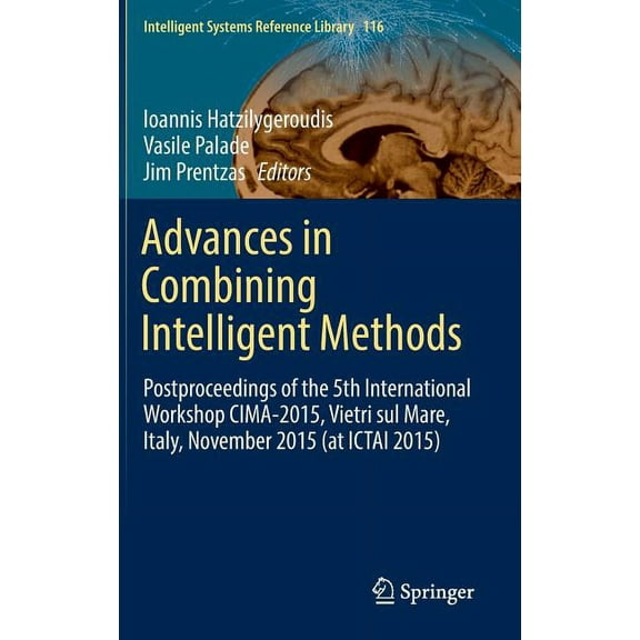 Intelligent Systems Reference Library Advances in Combining Intelligent Methods: Postproceedings of the 5th International Workshop CIMA-2015, Vietri Sul Mare,, Book 116, (Hardcover)