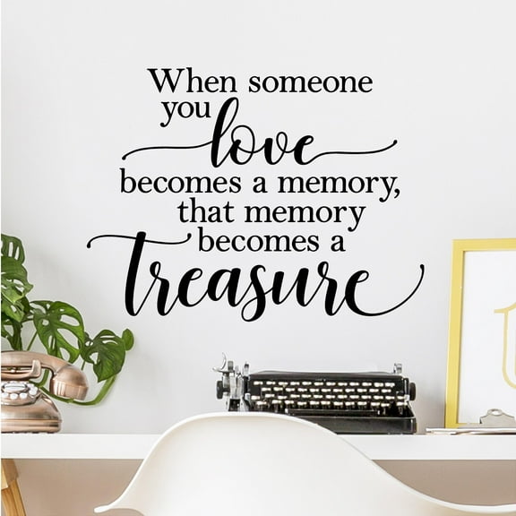 When someone you love becomes a memory, that memory becomes a treasure (cursive love and treasure) Bereavement Decals Gifts Funeral loss Vinyl Lettering Wall Decal Size: 16.5"H x 22"L - Color: Black