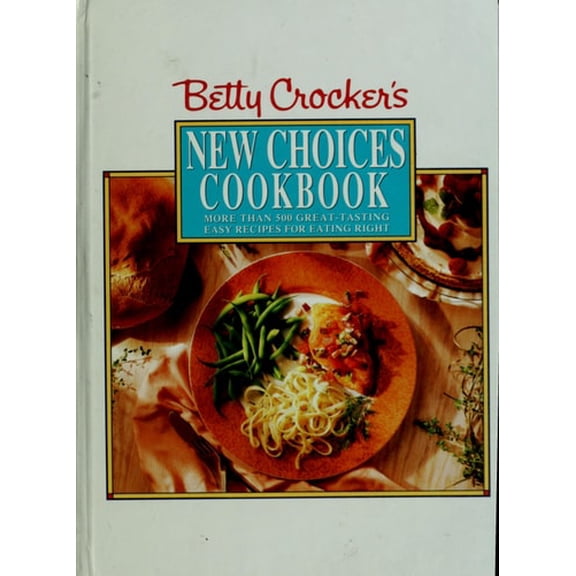 Pre-Owned Betty Crocker's New Choices Cookbook: More Than 500 Great-Tasting Easy Recipes for Eating Right
