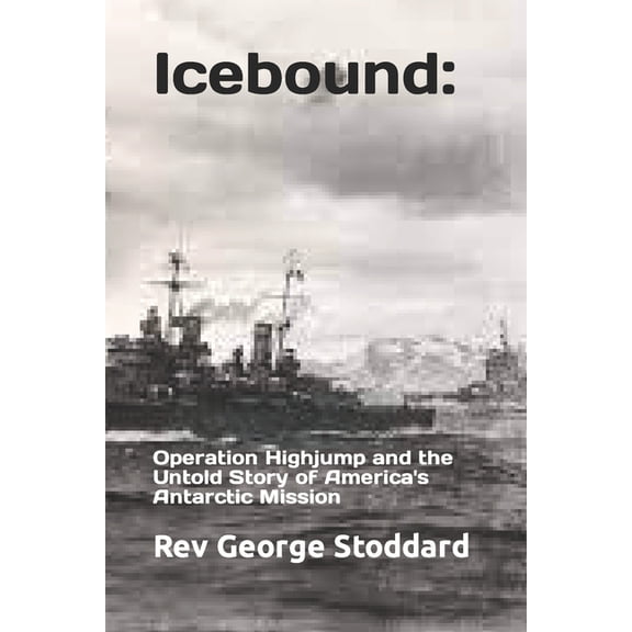 Icebound: Operation Highjump and the Untold Story of America's Antarctic Mission, (Paperback)