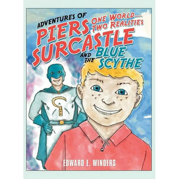 Adventures of Piers Surcastle and the Blue Scythe: One World-Two Realities, (Hardcover)