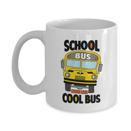 School Bus More Like Cool Bus Pun Coffee & Tea Gift Mug, Cup, Items Or Accessories For Men & Women School Bus Drivers And The Best Appreciation Gifts For Your Favorite Child Bus