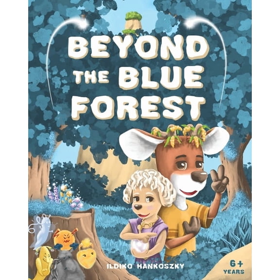 Beyond The Blue Forest: A Children's Picturebook to Guide Kids Through Loss and Grief Towards Peace and Hope in a Magica, (Paperback)