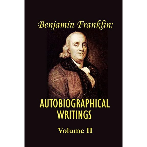 Benjamin franklin's Autobiographical Writings; Volume II., (Paperback)