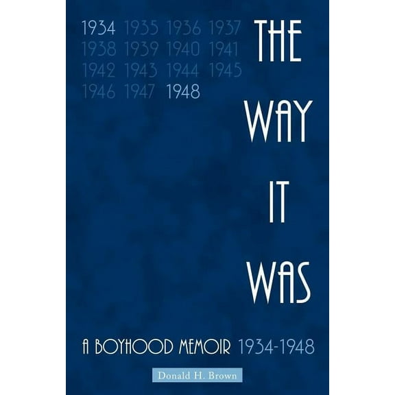 The Way It Was: A Boyhood Memoir 1934-1948