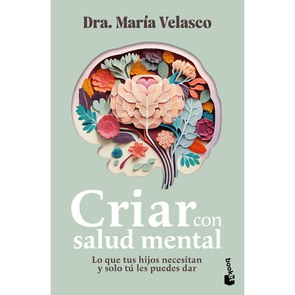 Criar Con Salud Mental: Lo Que Tus Hijos Necesitan Y SÃ³lo TÃº Les Puedes Dar / Raising Children with Good Mental Health, (Paperback)