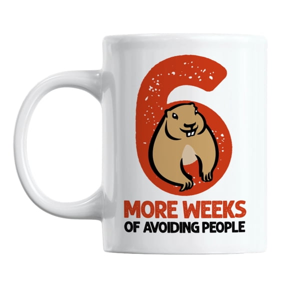 Funny 6 More Weeks of Avoiding People, Groundhog Day Coffee & Tea Mug (11oz)