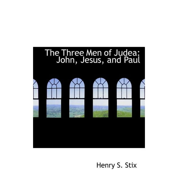 The Three Men of Judea : John, Jesus, and Paul (Hardcover)