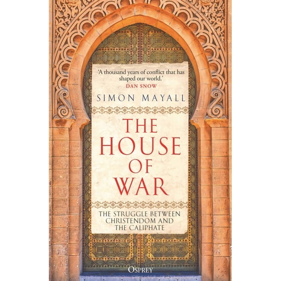 The House of War: The Struggle Between Christendom and the Caliphate, (Paperback)