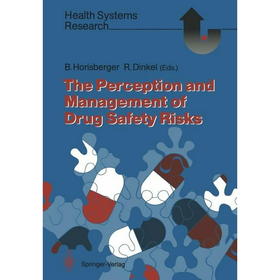Health Systems Research The Perception and Management of Drug Safety Risks, (Paperback)