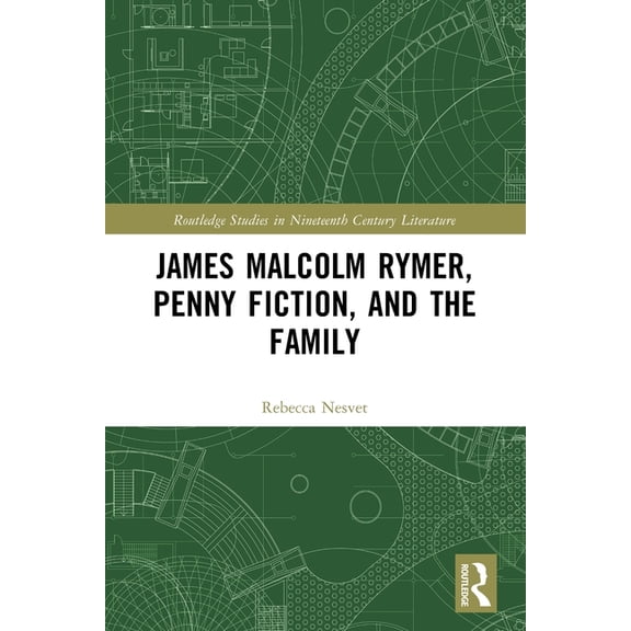 Routledge Studies in Nineteenth Century James Malcolm Rymer, Penny Fiction, and the Family, (Paperback)