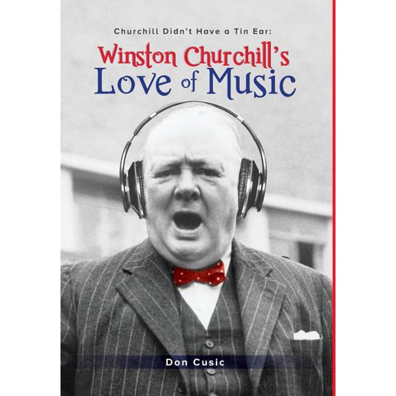 Winston Churchill's Love of Music: Churchill Didn't Have a Tin Ear (Hardcover)