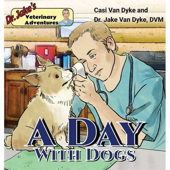 Dr. Jake's Veterinary Adventures: A Day with Dogs, (Hardcover)