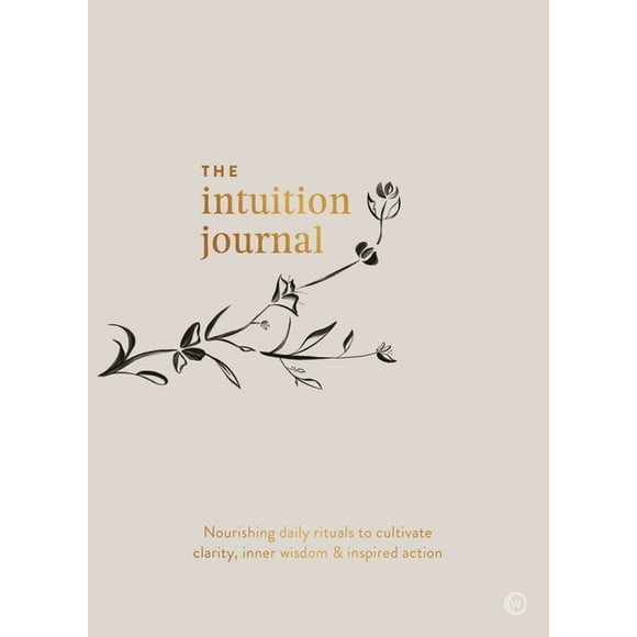 The Intuition Journal: Nourishing Daily Rituals to Cultivate Clarity, Inner Wisdom and Inspired (Paperback) by Jo Chun Yan