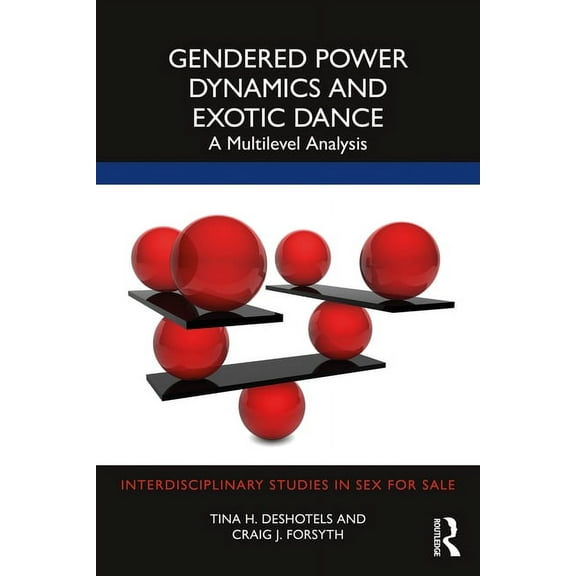 Interdisciplinary Studies in Sex for Sal Gendered Power Dynamics and Exotic Dance: A Multilevel Analysis, (Paperback)