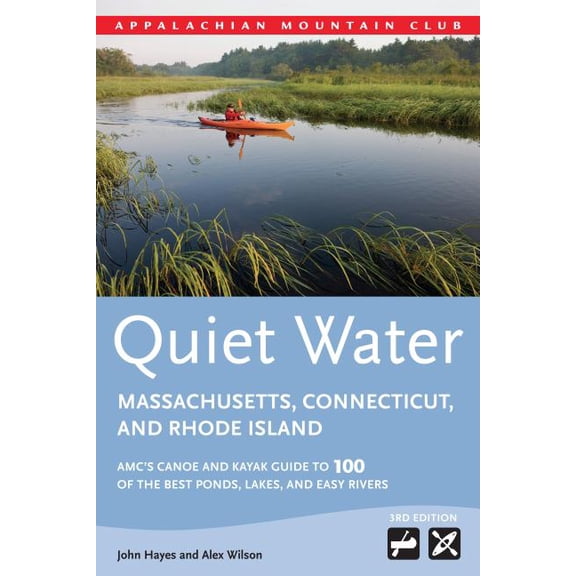 AMC Quiet Water Series: Quiet Water Massachusetts, Connecticut, and Rhode Island : AMC's Canoe And Kayak Guide To 100 Of The Best Ponds, Lakes, And Easy Rivers (Edition 3) (Paperback)