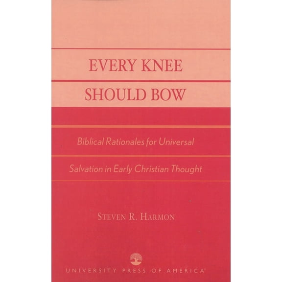 Every Knee Should Bow: Biblical Rationales for Universal Salvation in Early Christian Thought, (Paperback)