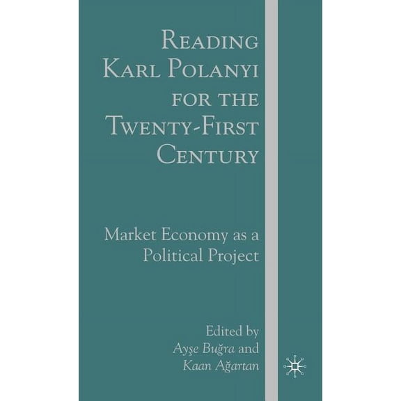 Reading Karl Polanyi for the Twenty-First Century: Market Economy as a Political Project, (Hardcover)