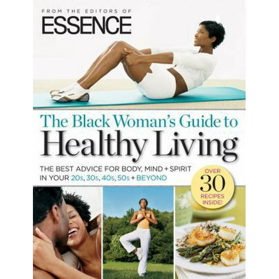 Pre-Owned ESSENCE The Black Woman's Guide to Healthy Living: The Best Advice For Body, Mind   Spirit In Your 20s, 30s, 40s, 50s   Beyond (Vinyl Bound) 1603200436 9781603200431