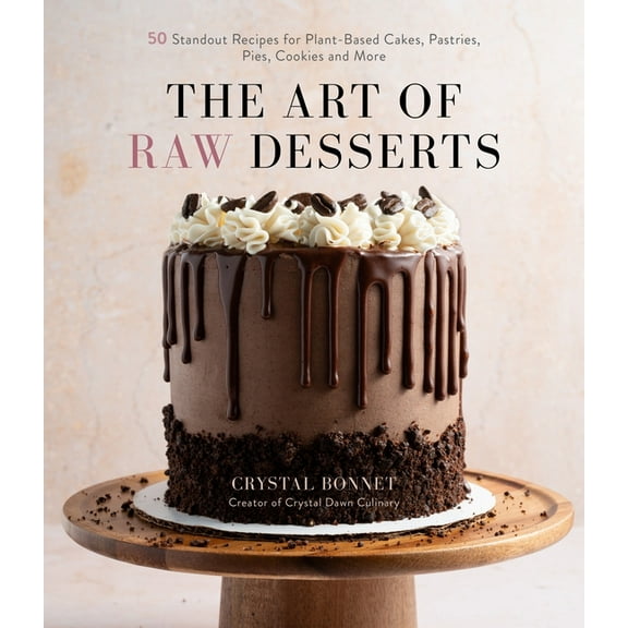 The Art of Raw Desserts: 50 Standout Recipes for Plant-Based Cakes, Pastries, Pies, Cookies and More, (Paperback)