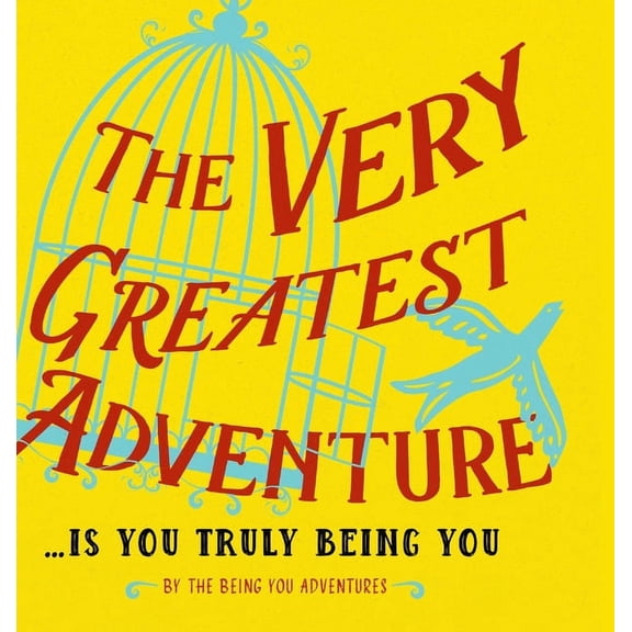 The Very Greatest Adventure....Is You Truly Being You (Hardcover)