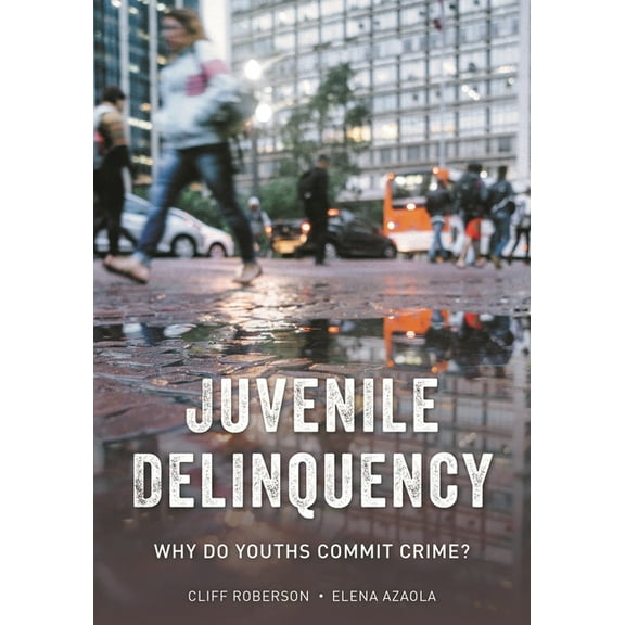 Juvenile Delinquency: Why Do Youths Commit Crime?, (Hardcover)
