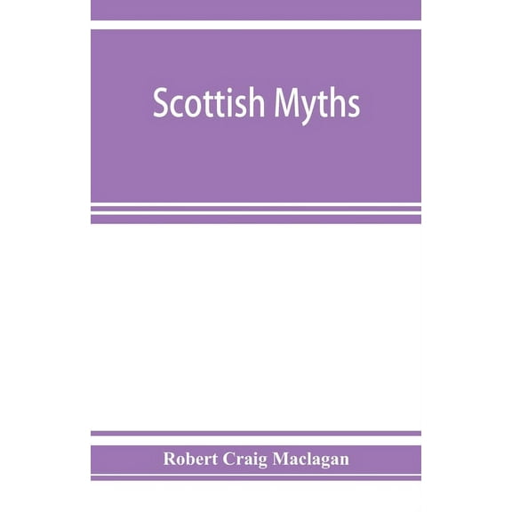 Scottish myths; notes on Scottish history and tradition, (Paperback)