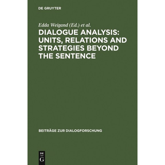 Beiträge Zur Dialogforschung Dialogue Analysis: Units, Relations and Strategies Beyond the Sentence: Contributions in Honour of Sorin Stati's 65th Bi, Book 13, (Hardcover)