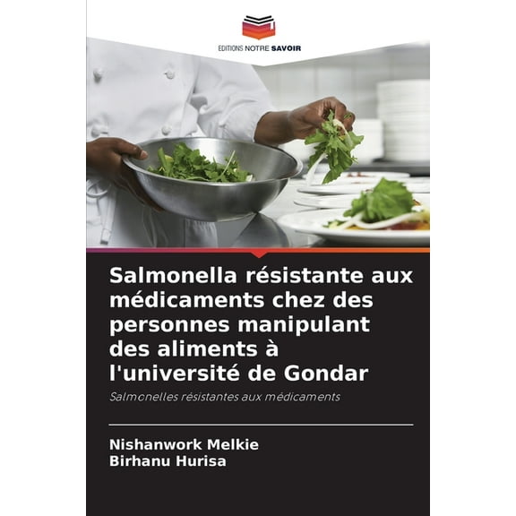 Salmonella résistante aux médicaments chez des personnes manipulant des aliments à l'université de Gondar, (Paperback)