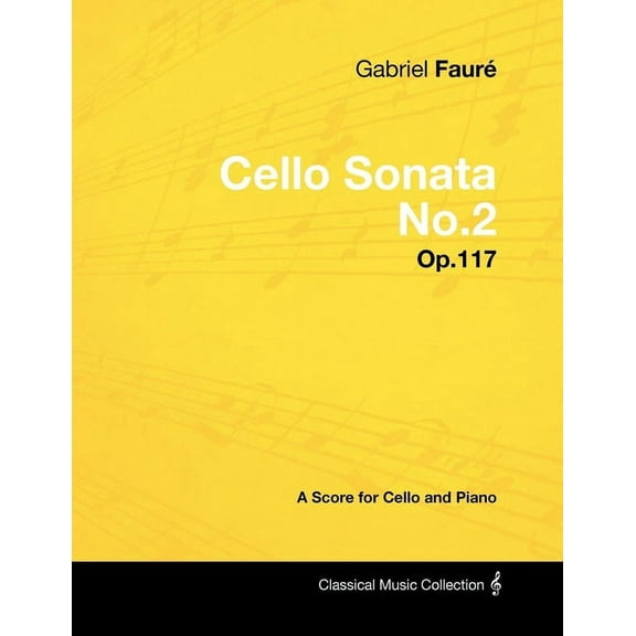 Gabriel Faurã(c) - Cello Sonata No.2 - Op.117 - A Score for Cello and Piano, (Paperback)