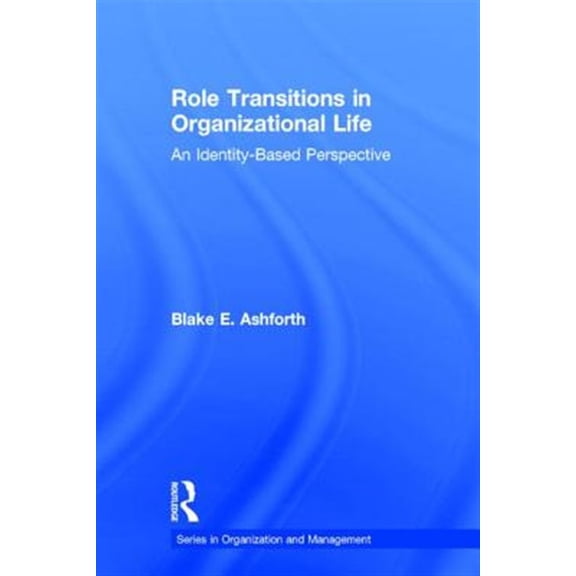 Pre-Owned Organization and Management: Role Transitions in Organizational Life: An Identity-based Perspective (Hardcover)