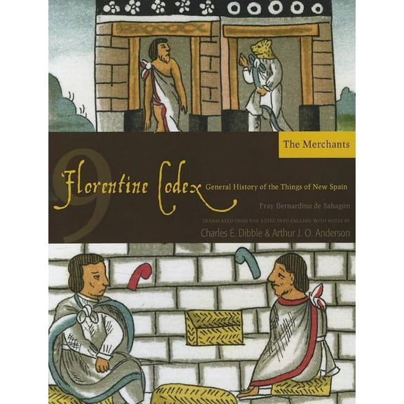 Florentine Codex: Book 9 : Book 9: The Merchants (Paperback)