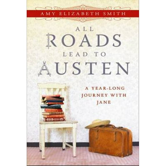 Pre-Owned All Roads Lead to Austen: A Year-long Journey with Jane (Paperback) 1402265859 9781402265853