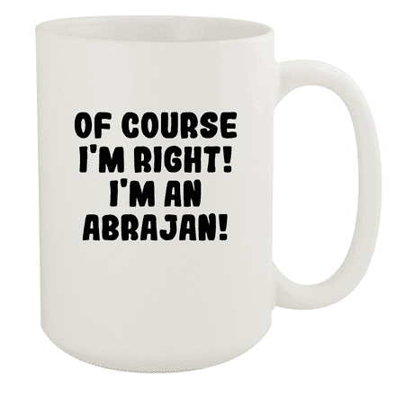 

Of Course I m Right! I m An Abrajan! - Ceramic 15oz White Mug White