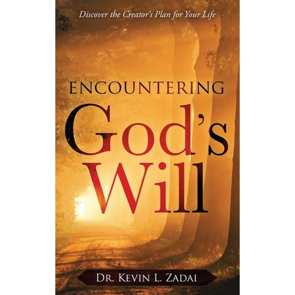 Encountering God's Will: Discover the Creator's Plan for Your Life, (Paperback)