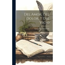 Del Amor, Del Dolor, Y Del Vicio (Hardcover)