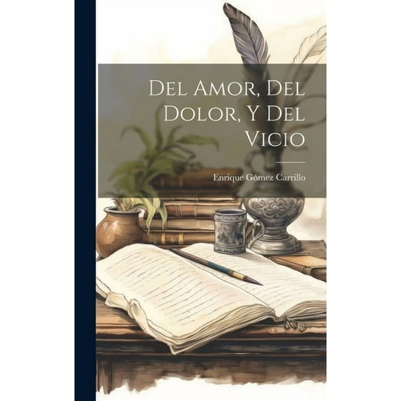 Del Amor, Del Dolor, Y Del Vicio (Hardcover)