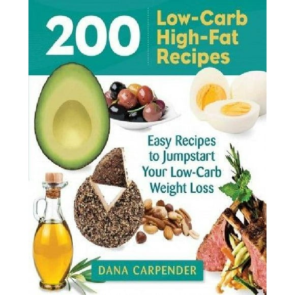 200 Low-Carb, High-Fat Recipes: Easy Recipes to Jumpstart Your Low-Carb Weight Loss