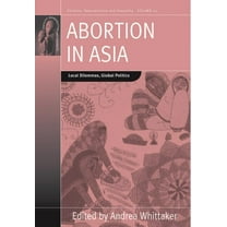 Fertility, Reproduction and Sexuality: S Abortion in Asia: Local Dilemmas, Global Politics, Book 20, (Paperback)