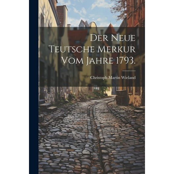 Der neue teutsche Merkur vom Jahre 1793. (Paperback)