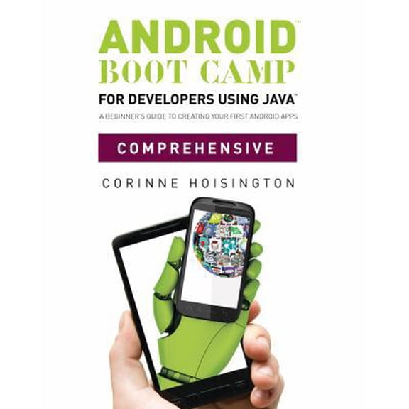 Pre-Owned Android Boot Camp for Developers using Java, Comprehensive: A Beginners Guide to Creating Your First Android Apps (Paperback) 1133597203 9781133597209