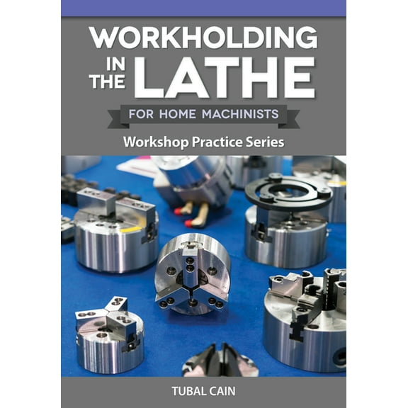Workshop Practice Workholding in the Lathe for Home Machinists: Workshop Practice Series, (Paperback)