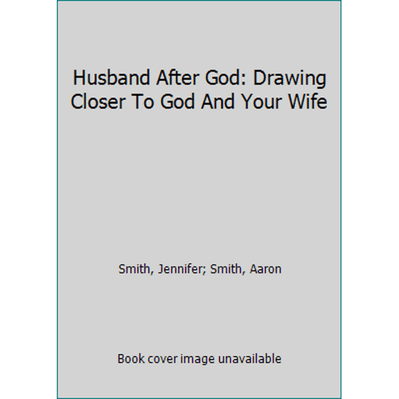 Pre-Owned Husband After God: Drawing Closer To God And Your Wife (Paperback) 0986366706 9780986366703