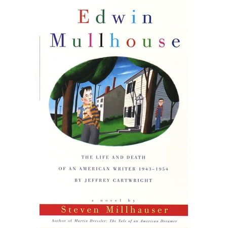 Edwin Mullhouse : The Life and Death of an American Writer 1943-1954 by Jeffrey