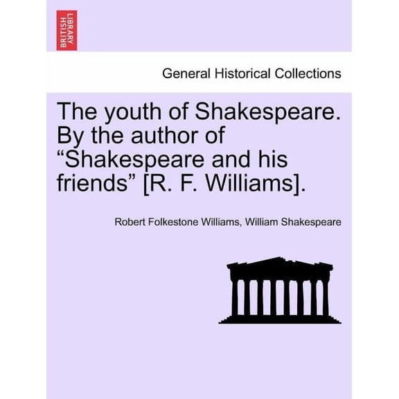 The Youth of Shakespeare. by the Author of "Shakespeare and His Friends" [R. F. Williams]., (Paperback)