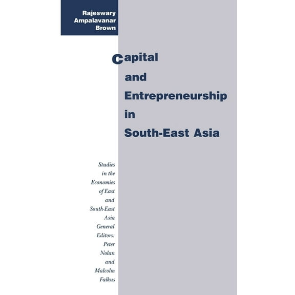Studies in the Economies of East and Sou Capital and Entrepreneurship in South-East Asia, (Hardcover)