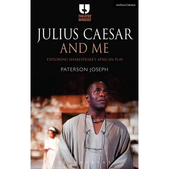 Theatre Makers Julius Caesar and Me: Exploring Shakespeare's African Play, (Hardcover)