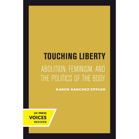 Touching Liberty: Abolition, Feminism, and the Politics of the Body, (Paperback)
