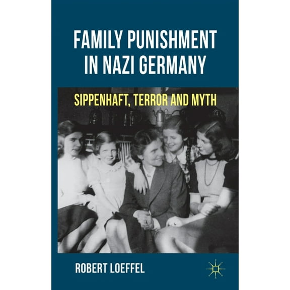 Family Punishment in Nazi Germany: Sippenhaft, Terror and Myth, (Paperback)